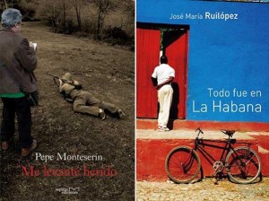 Portadas de `Me levanté herido´, de Pepe Monteserín, y `Todo fue en La Habana´, de José  María Ruilópez.