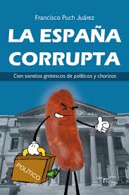 EL PRÓXIMO VIERNES 30 DE OCTUBRE, SE PRESENTARÁ EN EL CENTRO SEGOVIANO DE MADRID, EL LIBRO DE FRANCISCO PUCH JUÁREZ, CRONISTA OFICIAL DE VALDESIMONTE (SEGOVIA), TITULADO ‘LA ESPAÑA CORRUPTA (CIEN SONETOS DE POLÍTICOS Y CHORIZOS)’