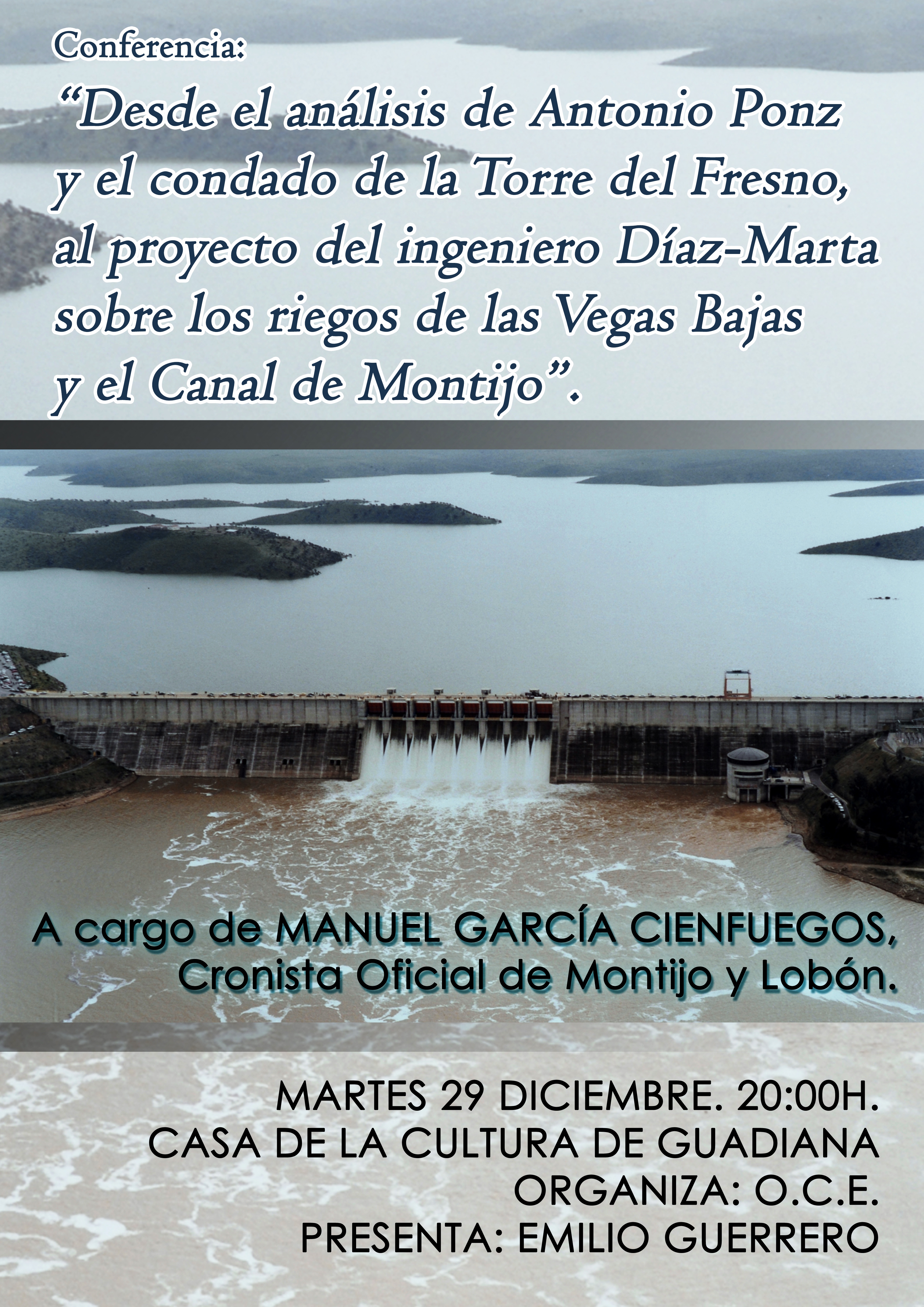 CONFERENCIA DE MANUEL GARCÍA CIENFUEGOS, CRONISTA OFICIAL DE MONTIJO Y LOBÓN (BADAJOZ), SOBRE EL CONDADO DE TORRE DEL FRESNO, LOS RIEGOS DE LAS VEGAS BAJAS Y EL CANAL DE MONTIJO