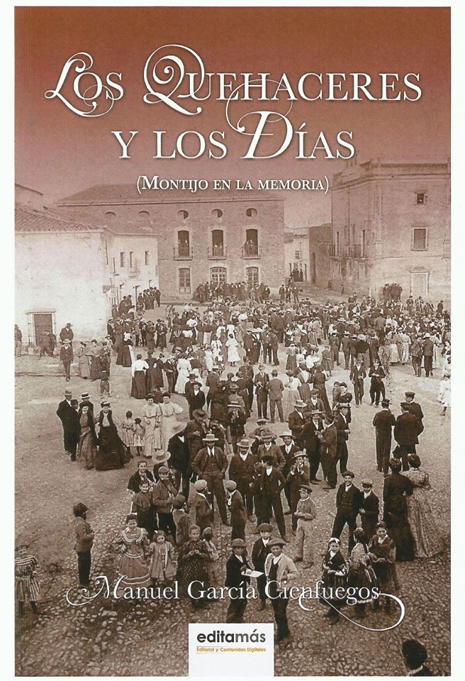 PRESENTACIÓN DEL LIBRO “LOS QUEHACERES Y LOS DÍAS” (MONTIJO EN LA MEMORIA), DE MANUEL GARCÍA CIENFUEGOS, CRONISTA OFICIAL DE MONTIJO Y LOBÓN (BADAJOZ)