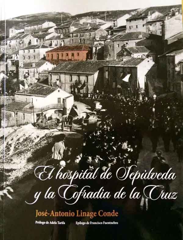 PRESENTACIÓN DEL LIBRO «EL HOSPITAL DE SEPÚLVEDA Y LA COFRADÍA DE LA CRUZ», UN NUEVO LIBRO DE JOSÉ ANTONIO LINAGE CONDE, CRONISTA OFICIAL DE SEPÚLVEDA (SEGOVIA)