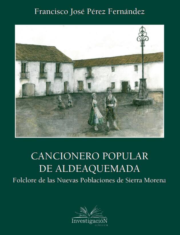 EL PRÓXIMO MARTES SE PRESENTA EL LIBRO DE FRANCISCO JOSÉ PÉREZ FERNÁNDEZ, CRONISTA OFICIAL DE ALDEAQUEMADA, DE SANTA ELENA, DE MONTIZÓN Y DE NAVAS DE TOLOSA ‘CANCIONERO POPULAR DE ALDEAQUEMADA’ EN EL PALACIO DEL INTENDENTE OLAVIDE