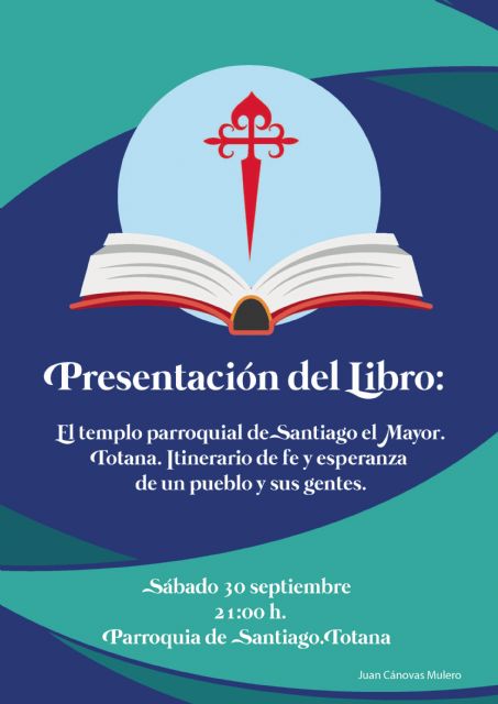 CON LA PRESENTACIÓN DE LIBRO DEL CRONISTA OFICIAL DE TOTANA (MURCIA). JUAN CÁNOVAS MULERO. SE PONE FIN ESTE SÁBADO AL PROGRAMA DEL 450 ANIVERSARIO DE LA CONSAGRACIÓN DEL TEMPLO PARROQUIAL DE SANTIAGO