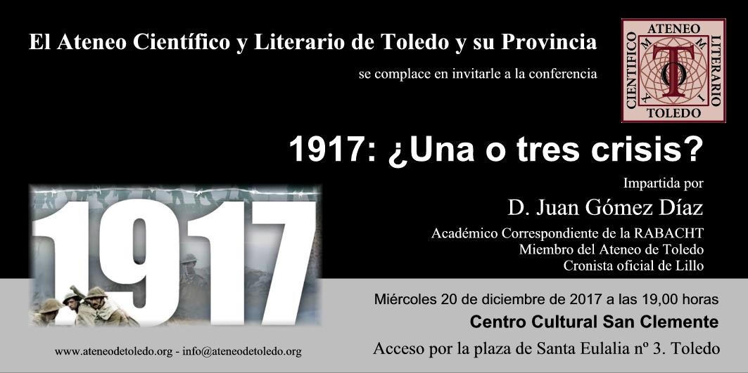 ULTIMA CONFERENCIA DEL AÑO 2017, EN EL ATENEO DE TOLEDO SOBRE “1917, UNA O TRES CRISIS?” POR EL CRONISTA OFICIAL DE LILLO, JUAN GÓMEZ.