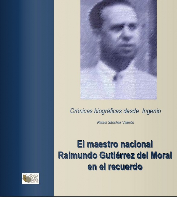 «EL MAESTRO NACIONAL RAIMUNDO GUTIÉRREZ DEL MORAL EN EL RECUERDO»