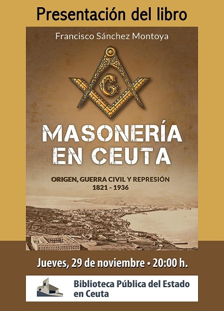 PRESENTACIÓN DEL LIBRO “LA MASONERIA EN CÉUTA. ORIGEN, GUERRA CIVIL Y REPRESIÓN” 1821-1936