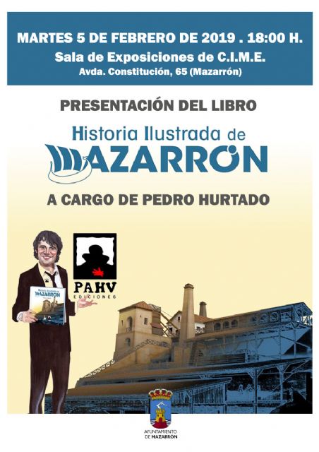 PEDRO HURTADO PUBLICA ´HISTORIA ILUSTRADA DE MAZARRÓN´ • PARA SU REALIZACIÓN EL AUTOR HA CONTADO CON EL ASESORAMIENTO CIENTÍFICO DE MARIANO GUILLÉN, CRONISTA OFICIAL DE LA VILLA