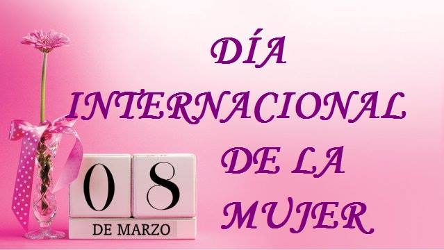 8 DE MARZO: DÍA INTERNACIONAL DE LA MUJER