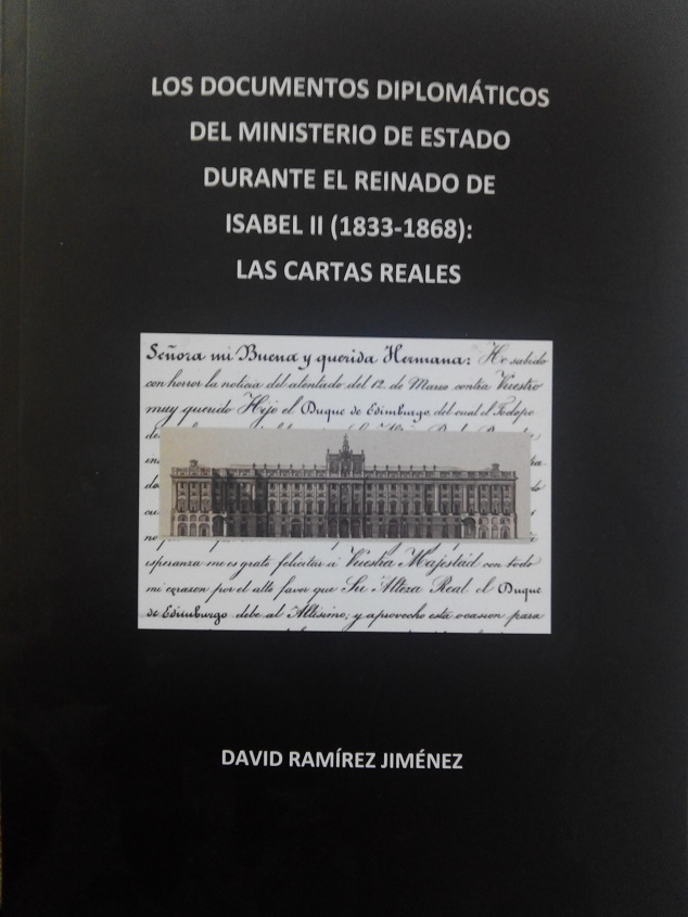 «LOS DOCUMENTOS DIPLOMÁTICOS DEL MINISTERIO DE ESTADO DURANTE EL REINADO DE ISABEL II (1833-1968). LAS CARTAS REALES», NUEVO LIBRO DE DAVID RAMÍREZ JIMÉNEZ