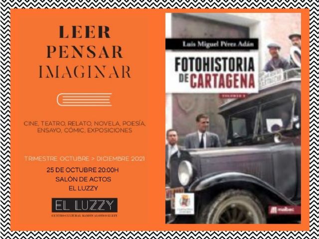 LUIS MIGUEL PÉREZ ADÁN PRESENTA EN EL LUZZY ´4 AÑOS DE FOTOHISTORIA DE CARTAGENA´