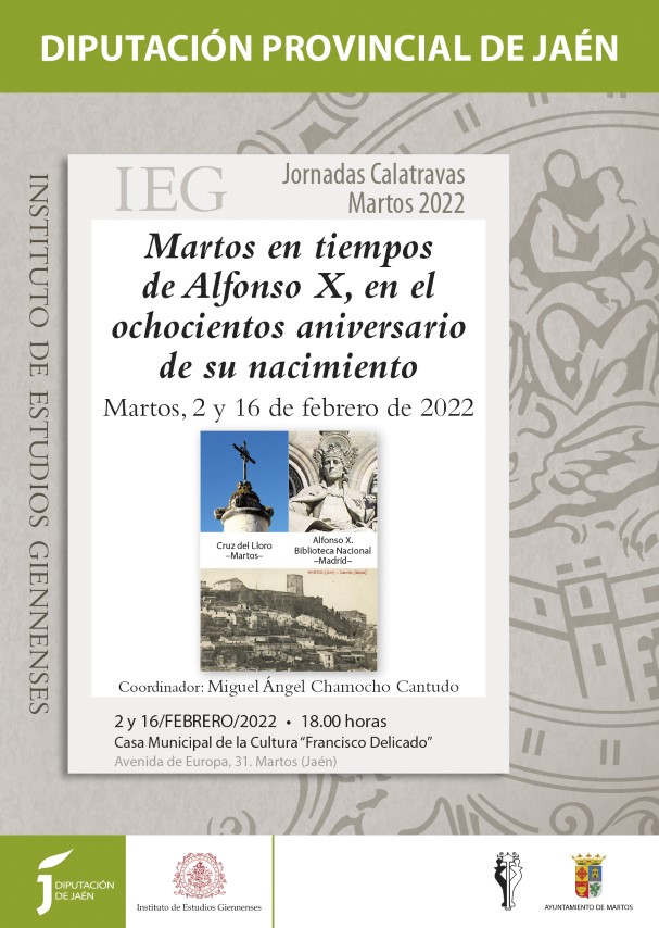 JORNADAS CALATRAVAS EN MARTOS: 2 Y 16 DE FEBRERO DE 2022 – MARTOS EN TIEMPOS DE ALFONSO X, EN EL OCHOCIENTOS ANIVERSARIO DE SU NACIMIENTO