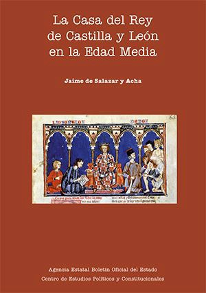 “LA CASA DEL REY DE CASTILLA Y LEÓN EN LA EDAD MEDIA”, LIBRO DE JAIME SALAZAR Y ACHA