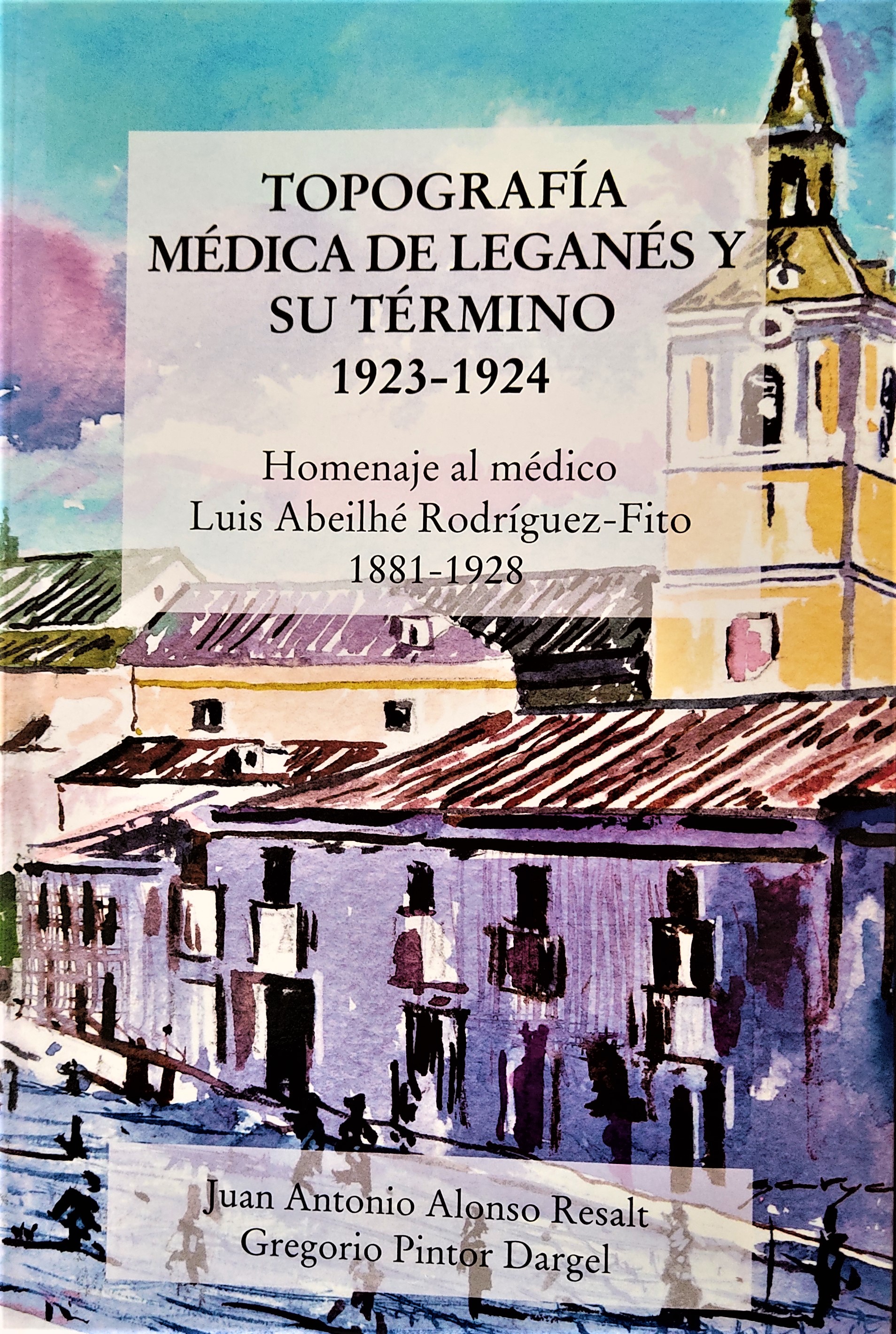 MAÑANA SE PRESENTA EN EL HOSPITAL JOSÉ GERMAIN EN LIBRO “TOPOGRAFÍA MÉDICA DE LEGANÉS. 1923-1928”, HOMENAJE AL MÉDICO DE LEGANÉS, LUIS ALBHEILLÉ RODRIGUEZ FITO (1881-1932)