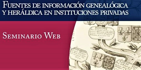 SEMINARIO WEB SOBRE FUENTES DE INFORMACIÓN GENEALÓGICA Y HERÁLDICA EN INSTITUCIONES PRIVADAS