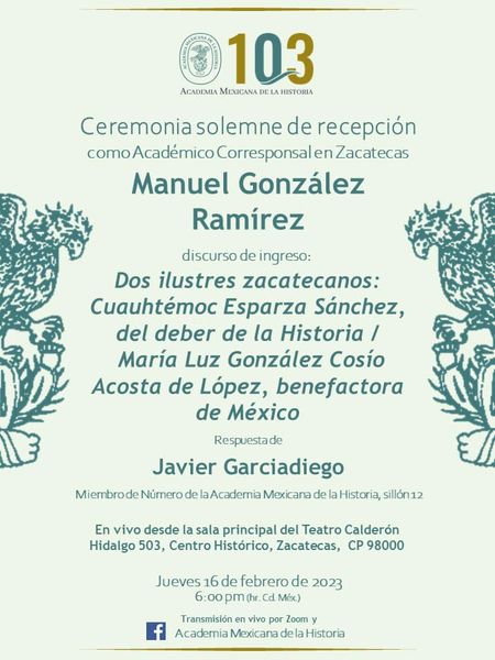 CRÓNICAS DE ZACATECAS-CEREMONIA SOLEMNE DE RECEPCIÓN COMO ACADÉMICO CORRESPÒNDIENTE DE LA ACADEMIA MEXICANA DE LA HISTORIA