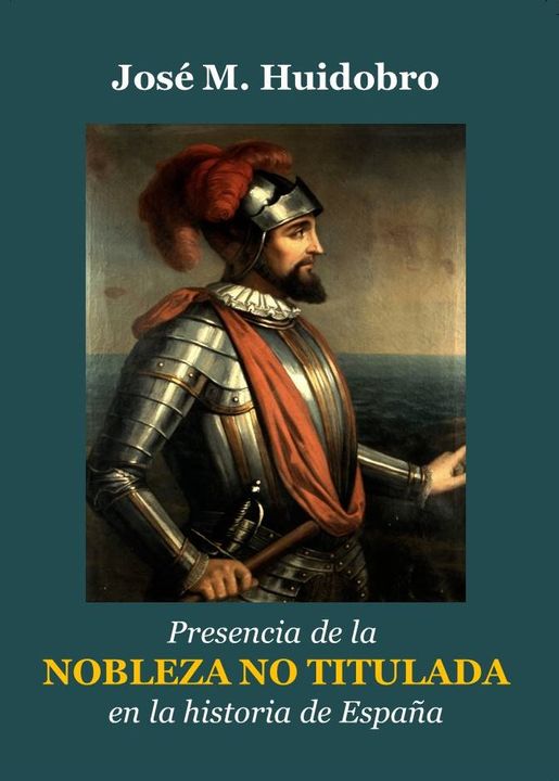 PUBLICADO EL LIBRO “PRESENCIA DE LA NOBLEZA NO TITULADA EN LA HISTORIA DE ESPAÑA”, DE JOSÉ MANUEL HUIDOBRO