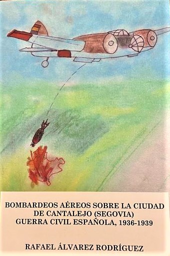 NOVEDADES EN LA LIBRERIA CERVANTES. BOMBARDEOS AÉREOS SOBRE LA CIUDAD DE CANTALEJO (SEGOVIA)