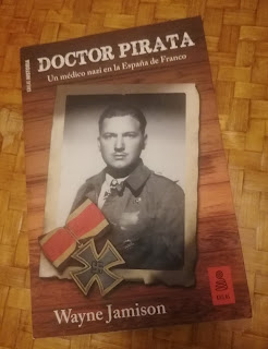 CRÓNICA: «DOCTOR PIRATA: UN MÉDICO NAZI EN LA ESPAÑA DE FRANCO» DE WAYNE JAMISON.