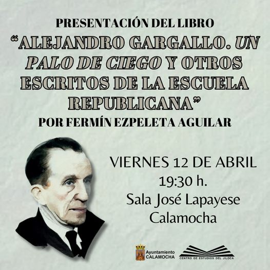 PRESENTACIÓN DEL LIBRO «ALEJANDRO GARGALLO. UN PALO DE CIEGO Y OTROS ESCRITOS DE LA ESCUELA REPUBLICANA»