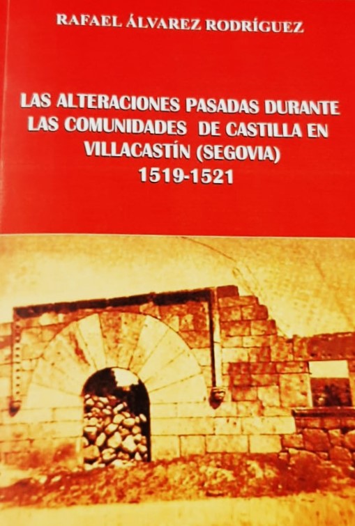 «LAS ALTERACIONES PASADAS EN LAS COMUNIDADES DE CASTILLA EN VILLACASTIN(SG) 1519-1521